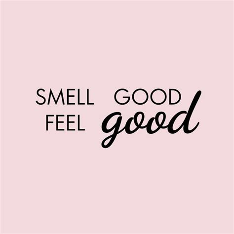 smell good feel quotes.